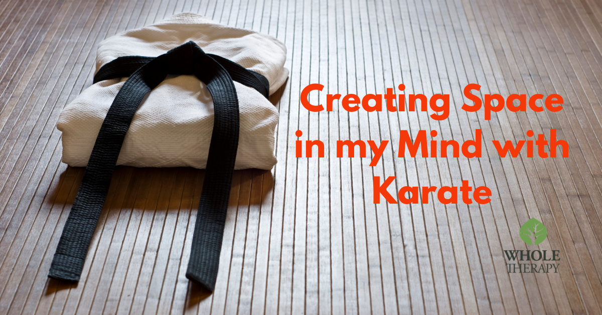 Creating Space in my Mind with Karate