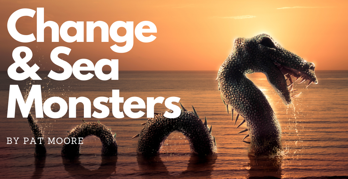 CHANGE AND SEA MONSTERS