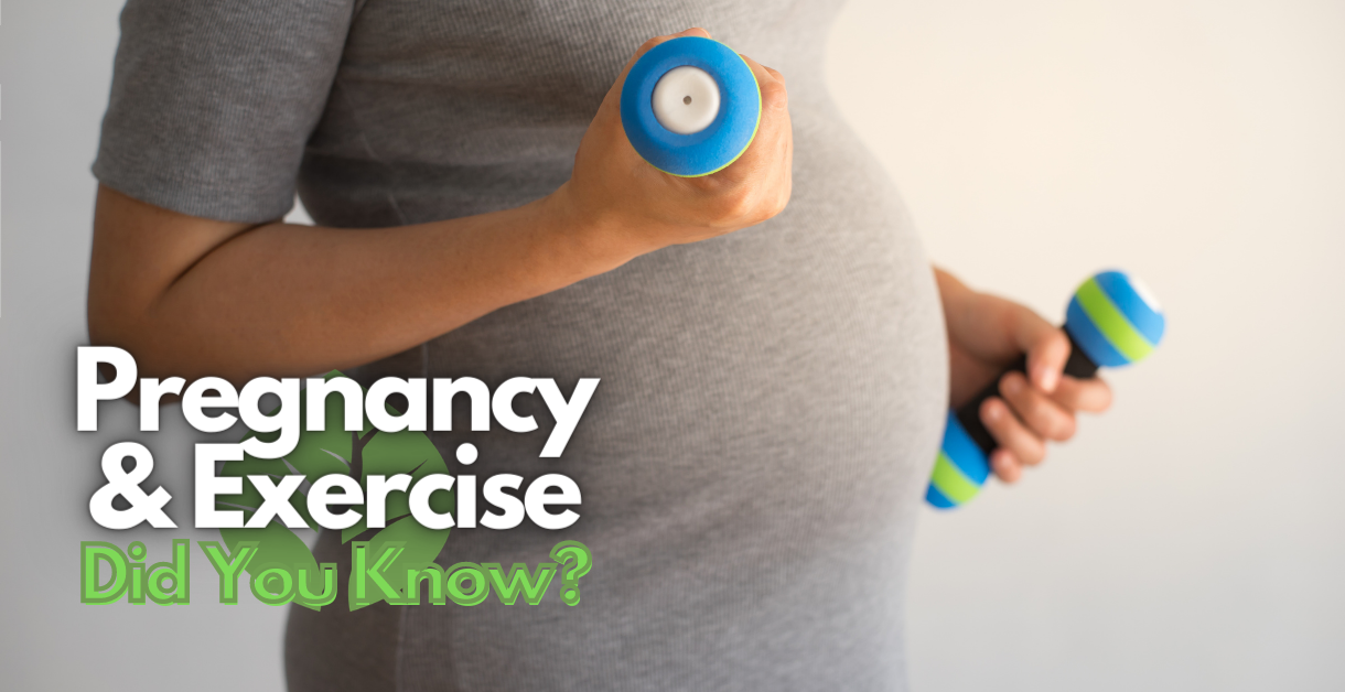 Pregnancy & Exercise:  Did You Know?