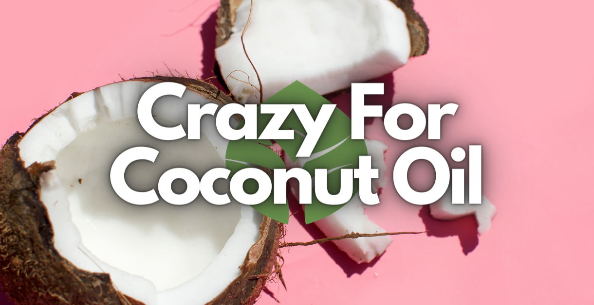 Crazy For Coconut Oil