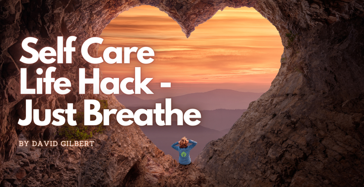 Self Care Hack – Just Breathe