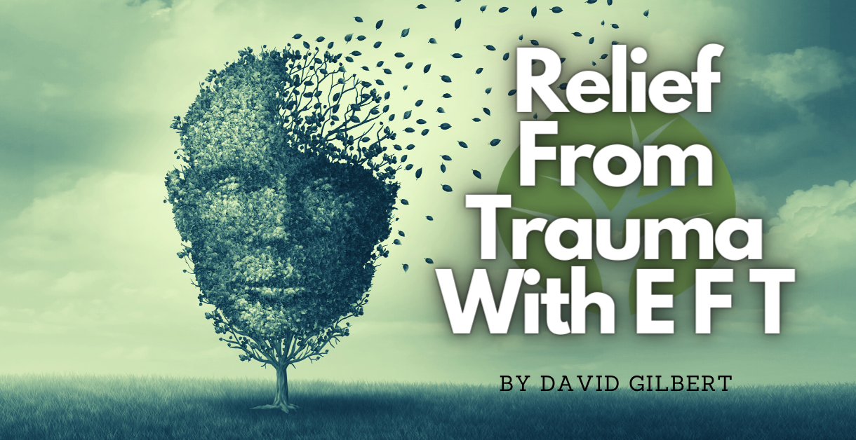 Relief From Trauma With Emotional Freedom Techniques